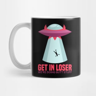 Get in Loser T-Shirt butt stuff ufo Mug